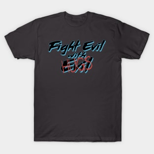 Fight Evil with Hugs T-Shirt